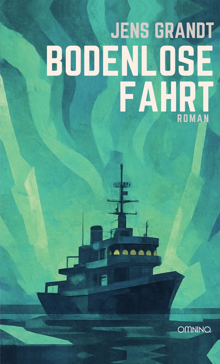 Buchcover mit einem Schiff auf dem Meer unter leuchtenden, grünen Nordlichtern. Der Titel „Bodenlose Fahrt“, darüber der Autor „Jens Grandt“.